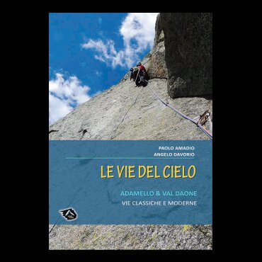 Le vie del cielo - Adamello e Val Daone. Vie classiche e moderne