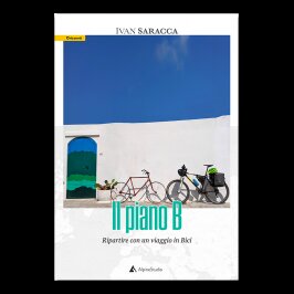 IL PIANO B - Ripartire con un viaggio in Bici